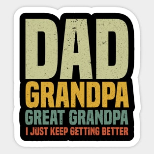 Dad Grandpa Great Grandpa I Just Keep Getting Better Father's Day Sticker